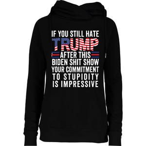 Funny If U Still Hate Trump After This Biden Womens Funnel Neck Pullover Hood