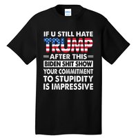 Funny If U Still Hate Trump After This Biden Tall T-Shirt