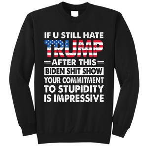 Funny If U Still Hate Trump After This Biden Tall Sweatshirt