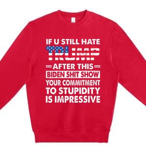 Funny If U Still Hate Trump After This Biden Premium Crewneck Sweatshirt