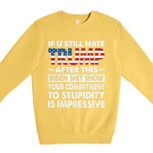 Funny If U Still Hate Trump After This Biden Premium Crewneck Sweatshirt