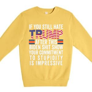 Funny If U Still Hate Trump After This Biden Premium Crewneck Sweatshirt