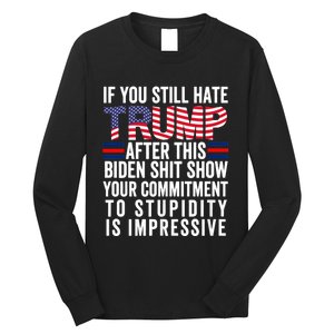 Funny If U Still Hate Trump After This Biden Long Sleeve Shirt