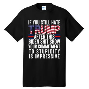 Funny If U Still Hate Trump After This Biden Tall T-Shirt