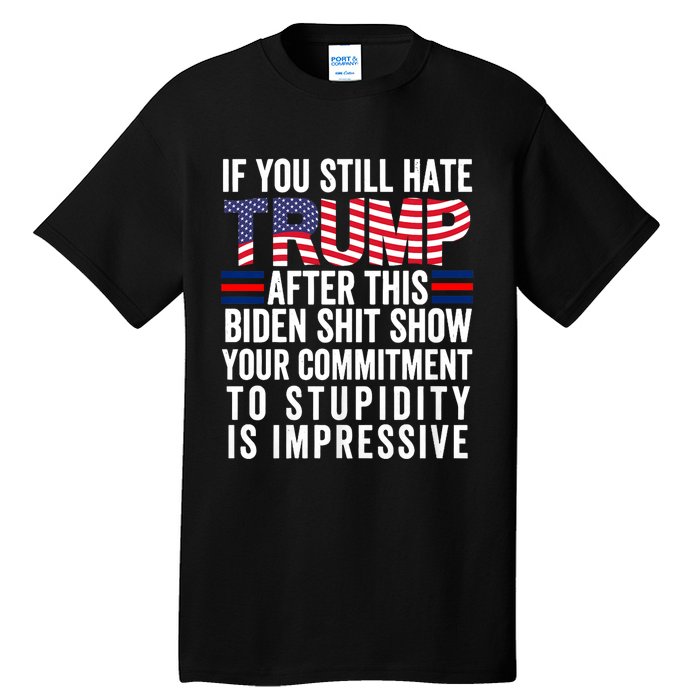 Funny If U Still Hate Trump After This Biden Tall T-Shirt