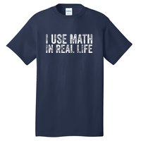 Funny I Use Math In Real Life Gift For Teacher Tall T-Shirt