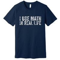 Funny I Use Math In Real Life Gift For Teacher Premium T-Shirt