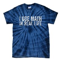 Funny I Use Math In Real Life Gift For Teacher Tie-Dye T-Shirt