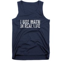 Funny I Use Math In Real Life Gift For Teacher Tank Top