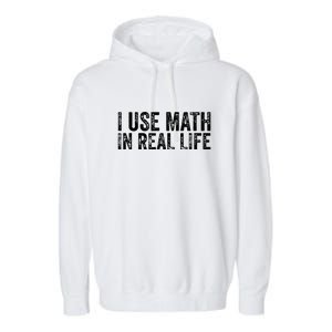 Funny I Use Math In Real Life Gift For Teacher Garment-Dyed Fleece Hoodie