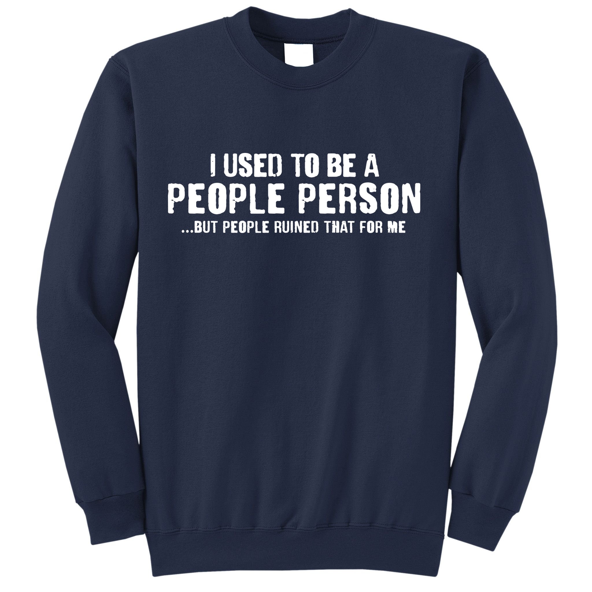 Funny I Use To Be A People Person Sweatshirt