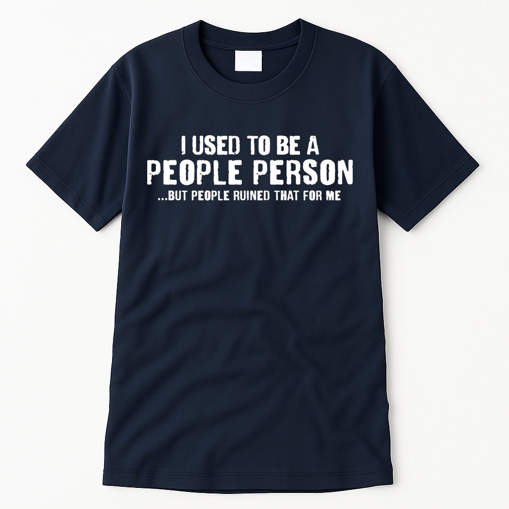 Funny I Use To Be A People Person Tall T-Shirt