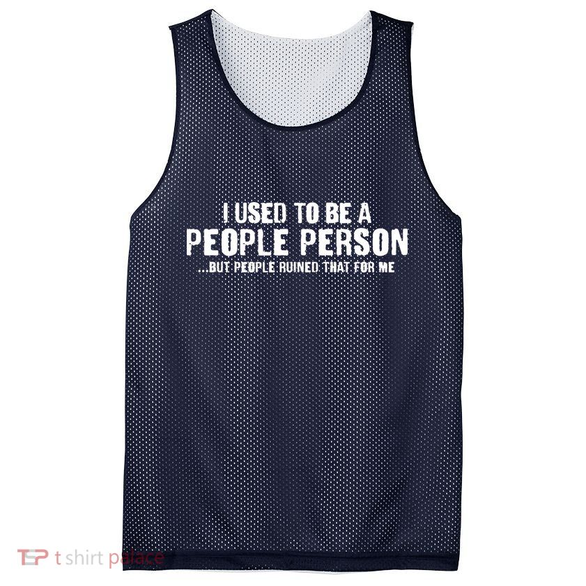 Funny I Use To Be A People Person Mesh Reversible Basketball Jersey Tank