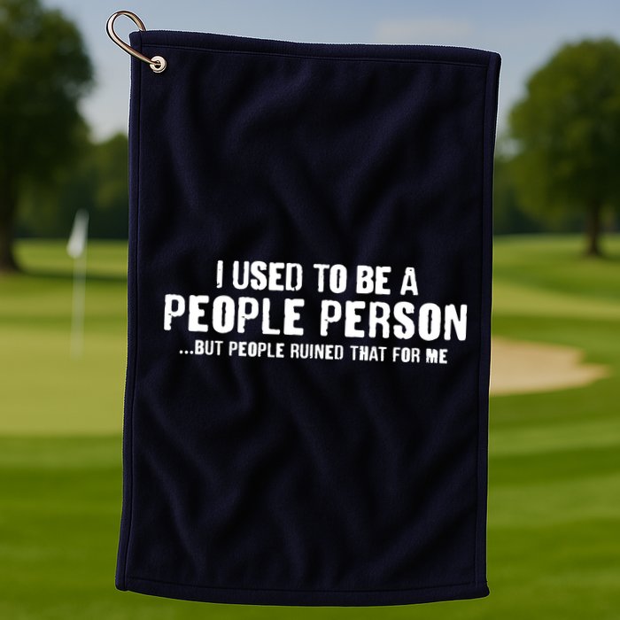 Funny I Use To Be A People Person Golf Towel