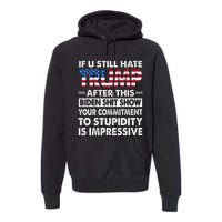 Funny If U Still Hate Trump After This Biden Premium Hoodie