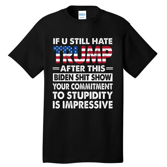 Funny If U Still Hate Trump After This Biden Tall T-Shirt