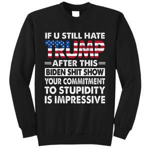 Funny If U Still Hate Trump After This Biden Tall Sweatshirt