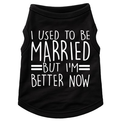 Funny I Used To Be Married But I'm Better Now Doggie Tank