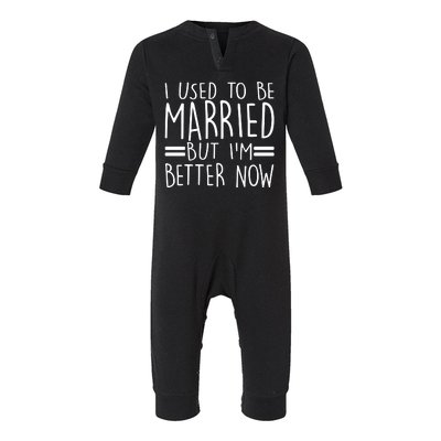 Funny I Used To Be Married But I'm Better Now Infant Fleece One Piece