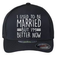 Funny I Used To Be Married But I'm Better Now Flexfit Unipanel Trucker Cap