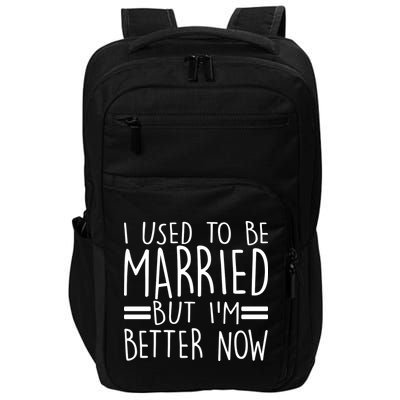 Funny I Used To Be Married But I'm Better Now Impact Tech Backpack