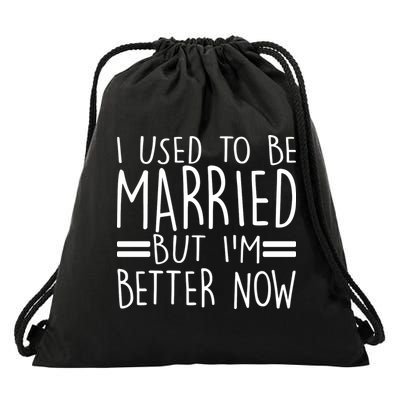 Funny I Used To Be Married But I'm Better Now Drawstring Bag