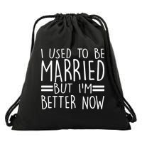 Funny I Used To Be Married But I'm Better Now Drawstring Bag