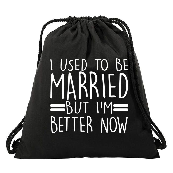 Funny I Used To Be Married But I'm Better Now Drawstring Bag