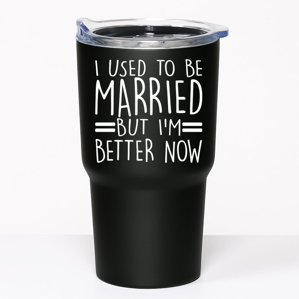 Funny I Used To Be Married But I'm Better Now Tumbler