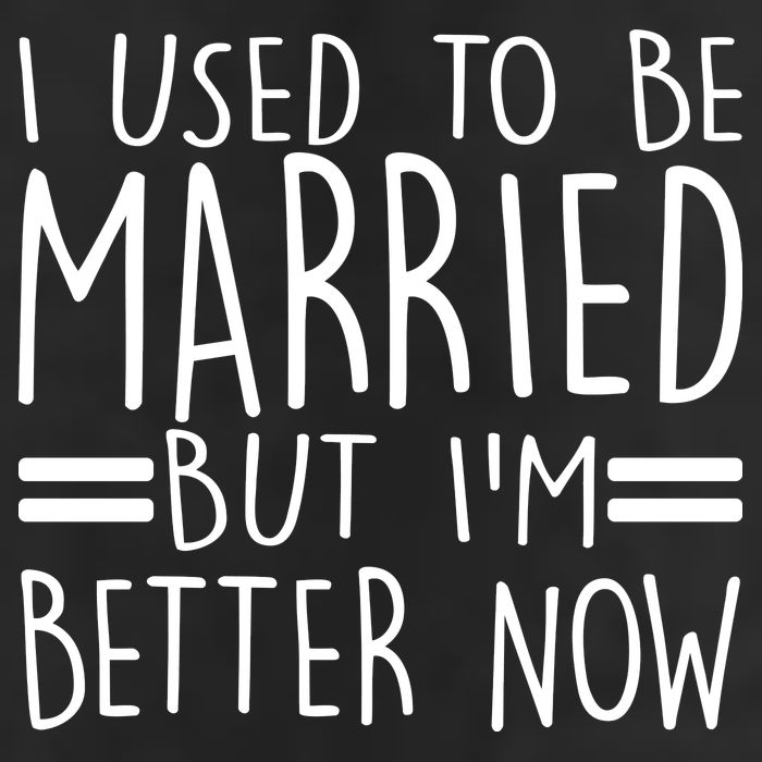 Funny I Used To Be Married But I'm Better Now Tumbler