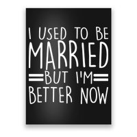 Funny I Used To Be Married But I'm Better Now Poster