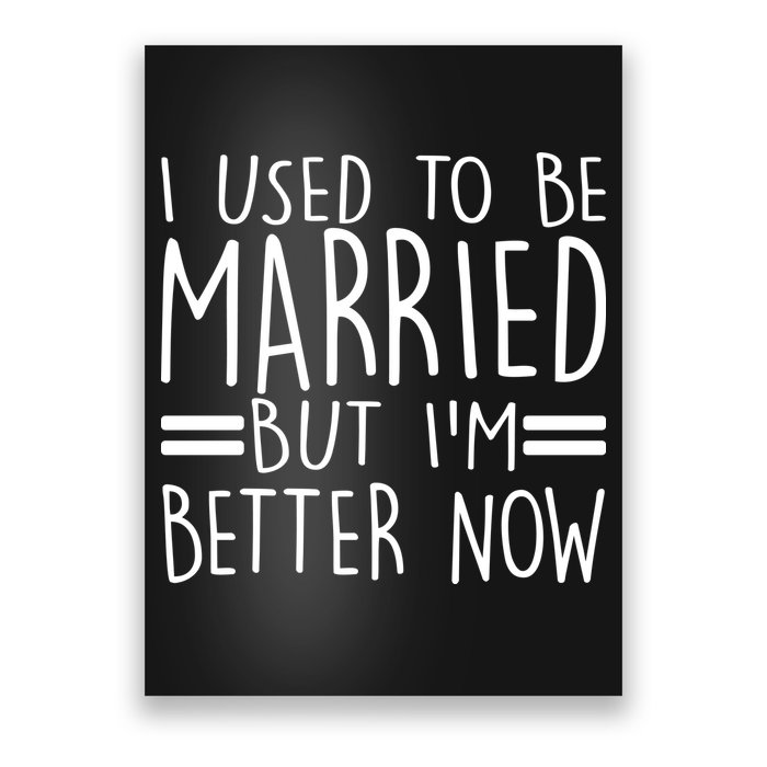 Funny I Used To Be Married But I'm Better Now Poster