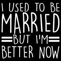 Funny I Used To Be Married But I'm Better Now Poster