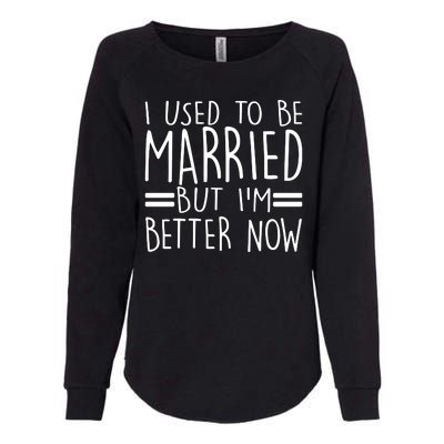 Funny I Used To Be Married But I'm Better Now Womens California Wash Sweatshirt