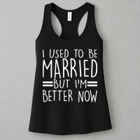 Funny I Used To Be Married But I'm Better Now Womens Tank Top