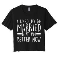 Funny I Used To Be Married But I'm Better Now Crop Top