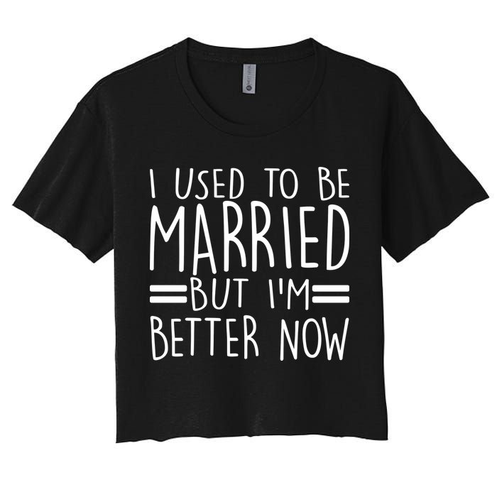 Funny I Used To Be Married But I'm Better Now Crop Top