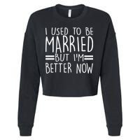 Funny I Used To Be Married But I'm Better Now Cropped Pullover Crew