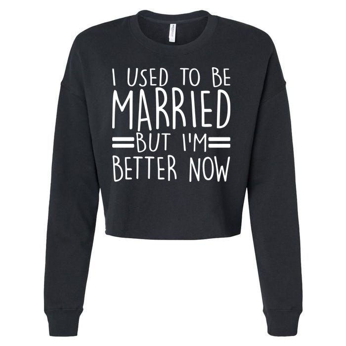 Funny I Used To Be Married But I'm Better Now Cropped Pullover Crew