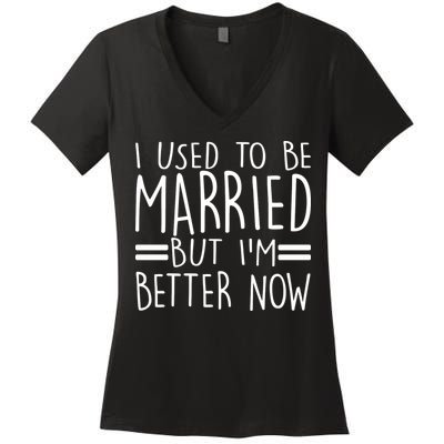 Funny I Used To Be Married But I'm Better Now Women's V-Neck T-Shirt