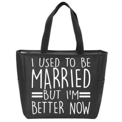 Funny I Used To Be Married But I'm Better Now Zip Tote Bag