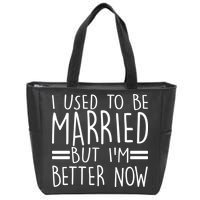Funny I Used To Be Married But I'm Better Now Zip Tote Bag
