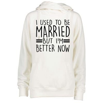 Funny I Used To Be Married But I'm Better Now Womens Funnel Neck Pullover Hood