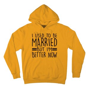 Funny I Used To Be Married But I'm Better Now Hoodie