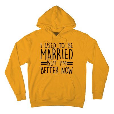 Funny I Used To Be Married But I'm Better Now Hoodie