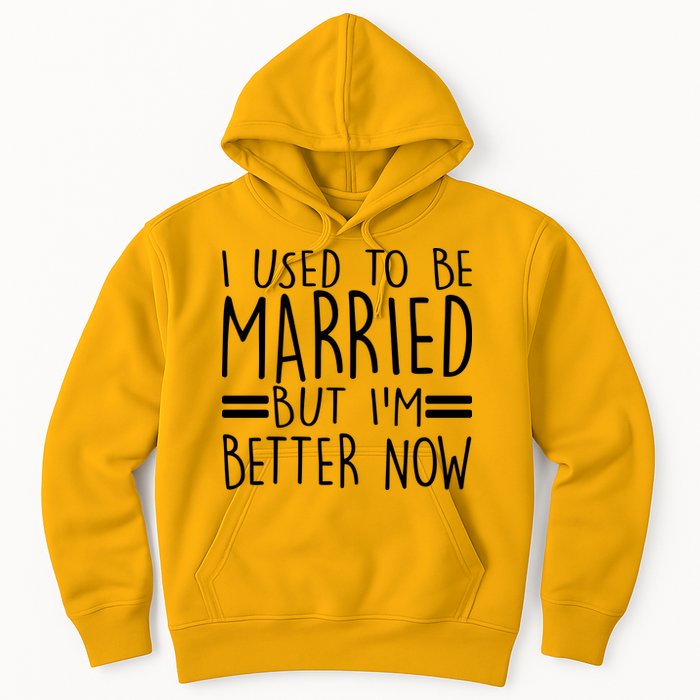 Funny I Used To Be Married But I'm Better Now Hoodie