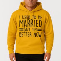 Funny I Used To Be Married But I'm Better Now Hoodie