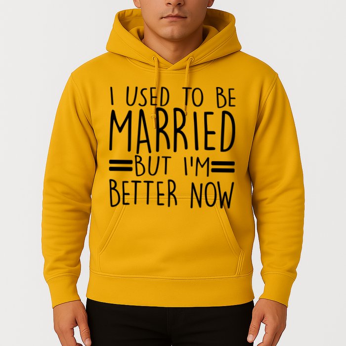 Funny I Used To Be Married But I'm Better Now Hoodie