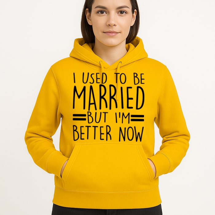 Funny I Used To Be Married But I'm Better Now Hoodie