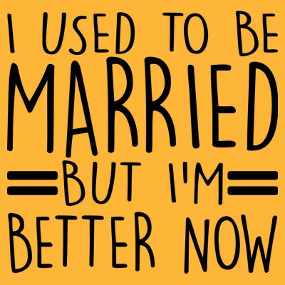 Funny I Used To Be Married But I'm Better Now T-Shirt